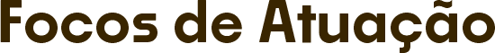 Focos de Atuação