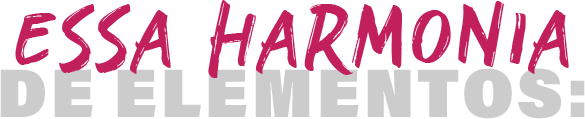 Essa Harmonia de Elementos