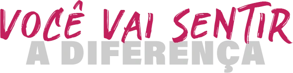 Você vai sentir a diferença